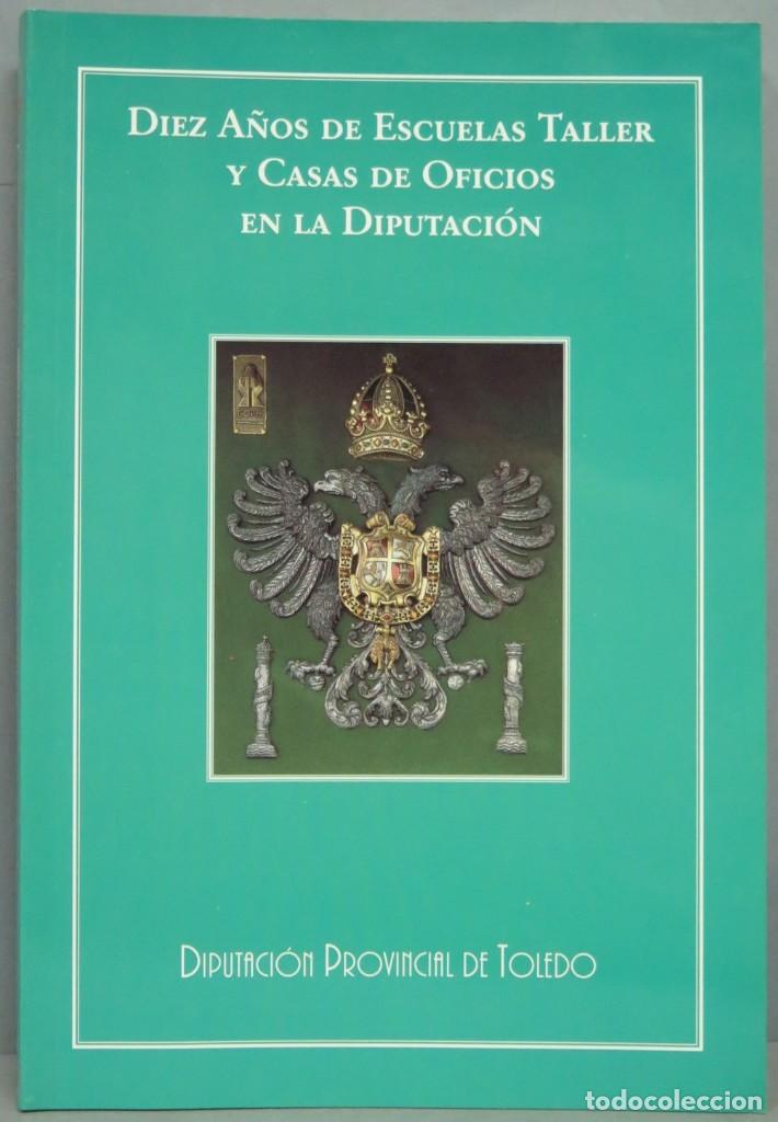 Libros de segunda mano: DIEZ A&Ntilde;OS DE ESCUELAS TALLES Y CASAS DE OFICIOS EN LA DIPUTACION. TOLEDO