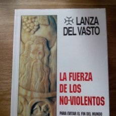 Libros de segunda mano: LA FUERZA DE LOS NO VIOLENTOS / LANZA DEL VASTO. Lote 213523848