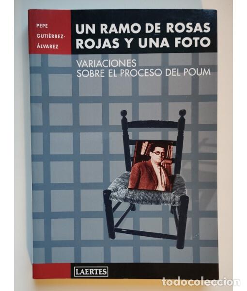 Second hand books: UN RAMO DE ROSAS ROJAS Y UNA FOTO: VARIACIONES SOBRE EL PROCESO DEL POUM. GUTI&Eacute;RREZ-&Aacute;LVAREZ, Pepe. L