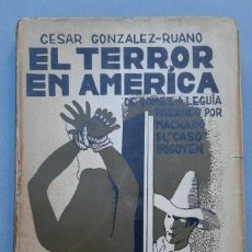 Libros de segunda mano: CESAR GONZALEZ - RUANO EL TERROR EN AMERICA - 1930 PRIMERA EDICION. Lote 213921063