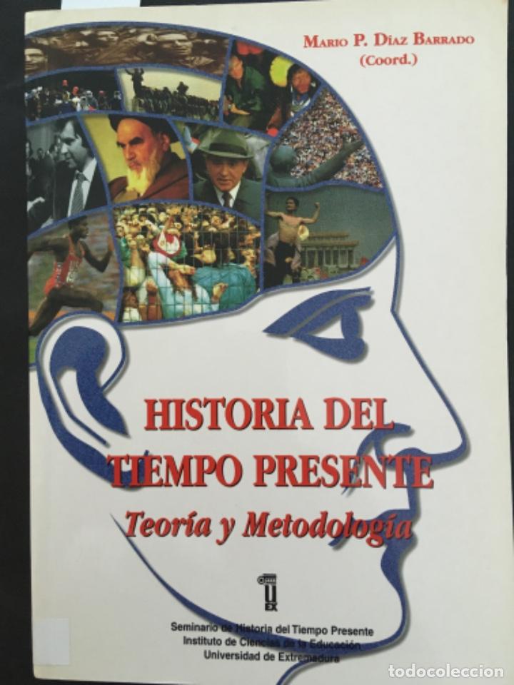 Libros de segunda mano: HISTORIA DEL TIEMPO PRESENTE, TEORIA Y METODOLOGIA, MARIO P DIAZ BARRADO