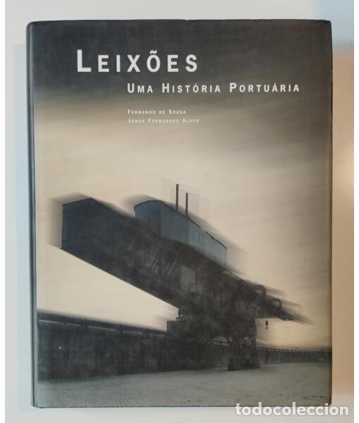 Gebrauchte B&uuml;cher: LEIXOES: UMA HIST&Ograve;RIA PORTU&Aacute;RIA. SOUSA, Fernando y FERNANDES ALVES, Jorge. Porto de Leixoes. 2002.
