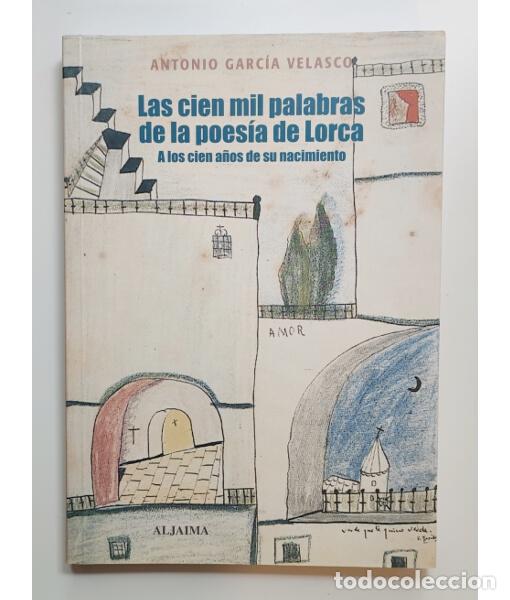 Libros de segunda mano: LAS CIEN MIL PALABRAS DE LA POES&Iacute;A DE LORCA A LOS CIEN A&Ntilde;OS DE SU NACIMIENTO. GARC&Iacute;A VELASCO, Antoni