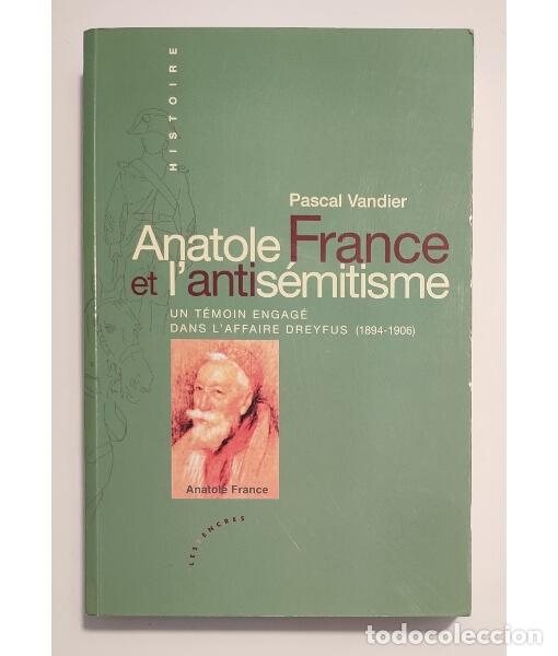 Libros de segunda mano: ANATOLE FRANCE ET L&rsquo;ANTIS&Eacute;MITISME: UN T&Eacute;MOIN ENGAG&Eacute; DANS L&rsquo;AFFAIRE DRYFUS (1894-1906). VANDIER, Pasc