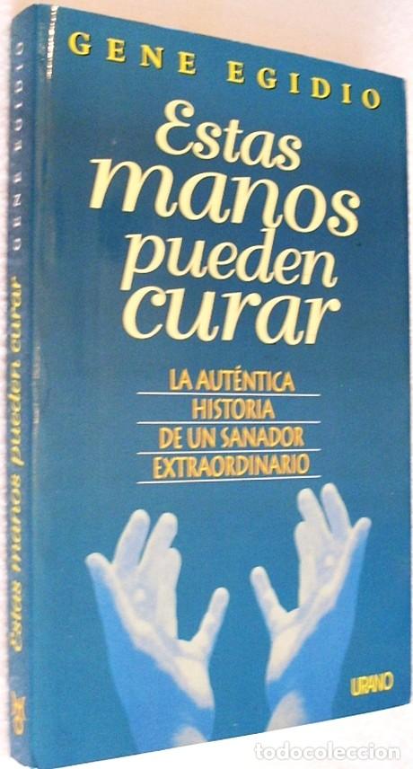 Libros de segunda mano: ESTAS MANOS PUEDEN CURAR. GENE EGIDIO. EDICIONES URANO. - Foto 1