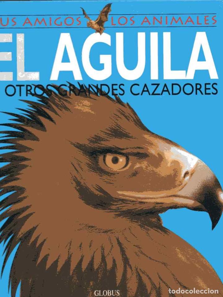 Libros de segunda mano: TUS AMIGOS LOS ANIMALES - EL &Aacute;GUILA - Foto 1