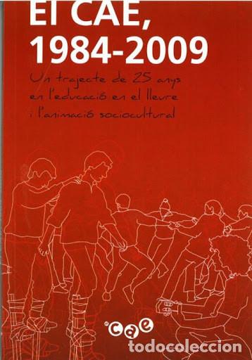 Libros de segunda mano: El CAE 1984-2009 Un trajecte de 25 anys en l'educaci&oacute; en el lleure i l'animaci&oacute; sociocultural