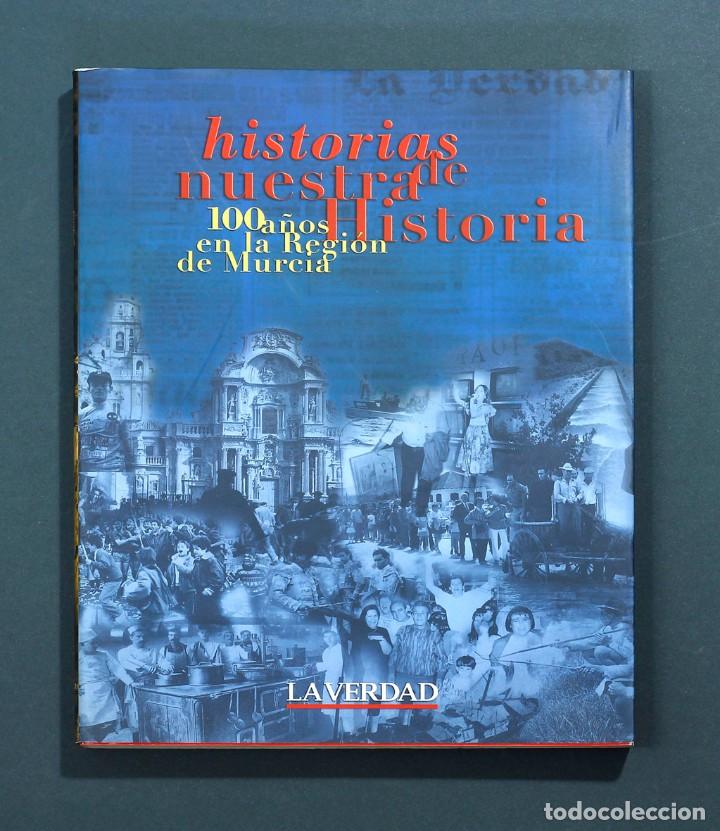 Libros de segunda mano: HISTORIAS DE NUESTRA HISTORIA. 100 A&Ntilde;OS EN LA REGI&Oacute;N DE MURCIA. DIARIO LA VERDAD.