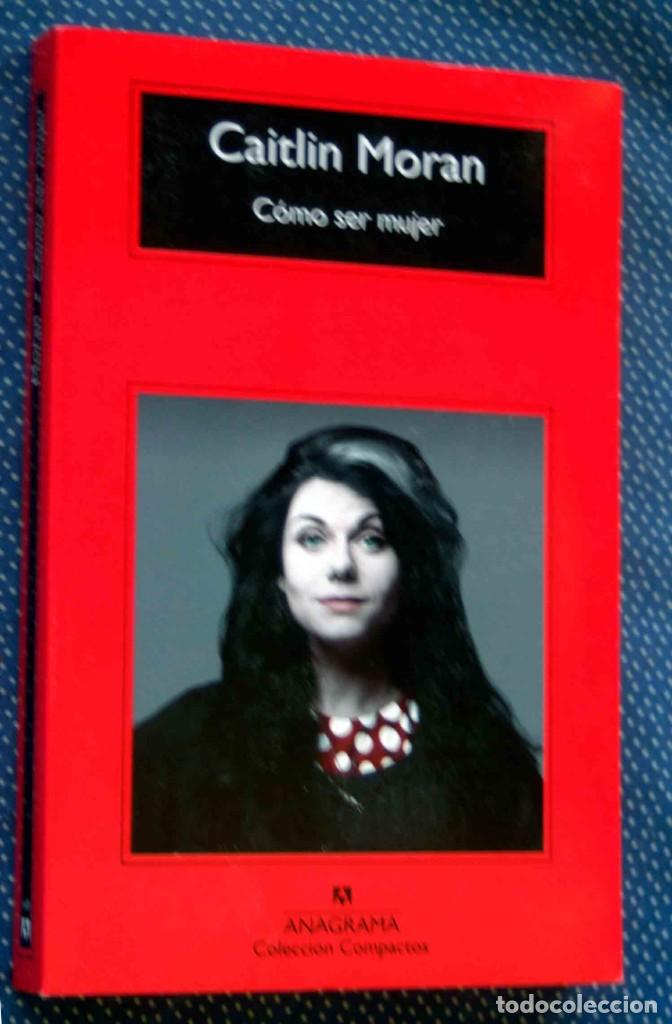 Libros de segunda mano: COMO SER MUJER - CAITLIN MORAN - COMPACTOS ANAGRAMA-ED. 2019 - Foto 1