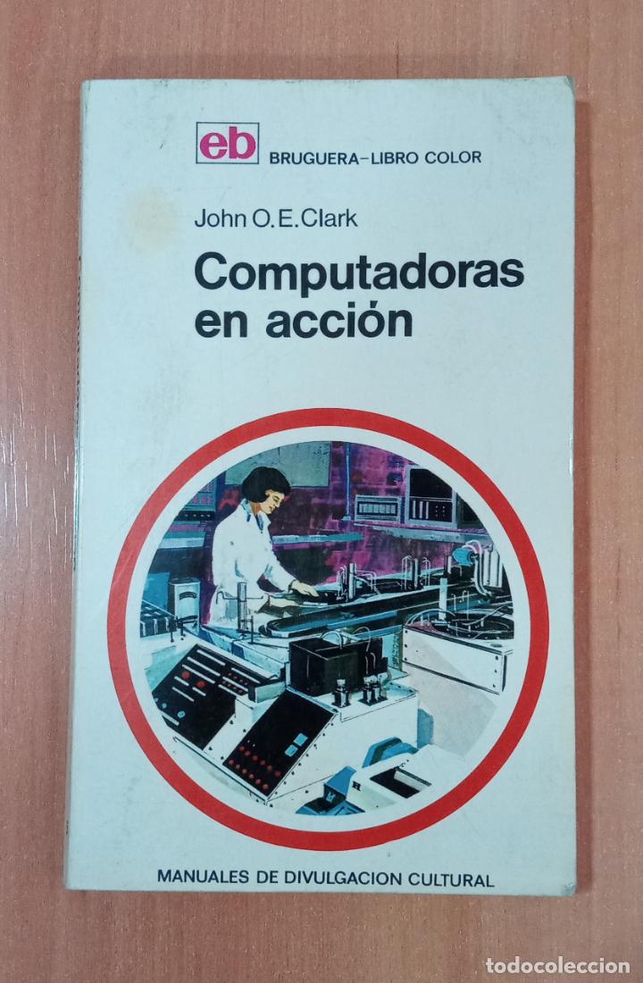 Libros de segunda mano: COMPUTADORAS EN ACCION. JOHN O E CLARK. EDIT BRUGUERA 1969 - Foto 1