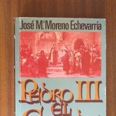 Libros de segunda mano: PEDRO III EL GRANDE, REY DE ARAGÓN --- J. M. MORENO ECHEVARRÍA. Lote 216761481
