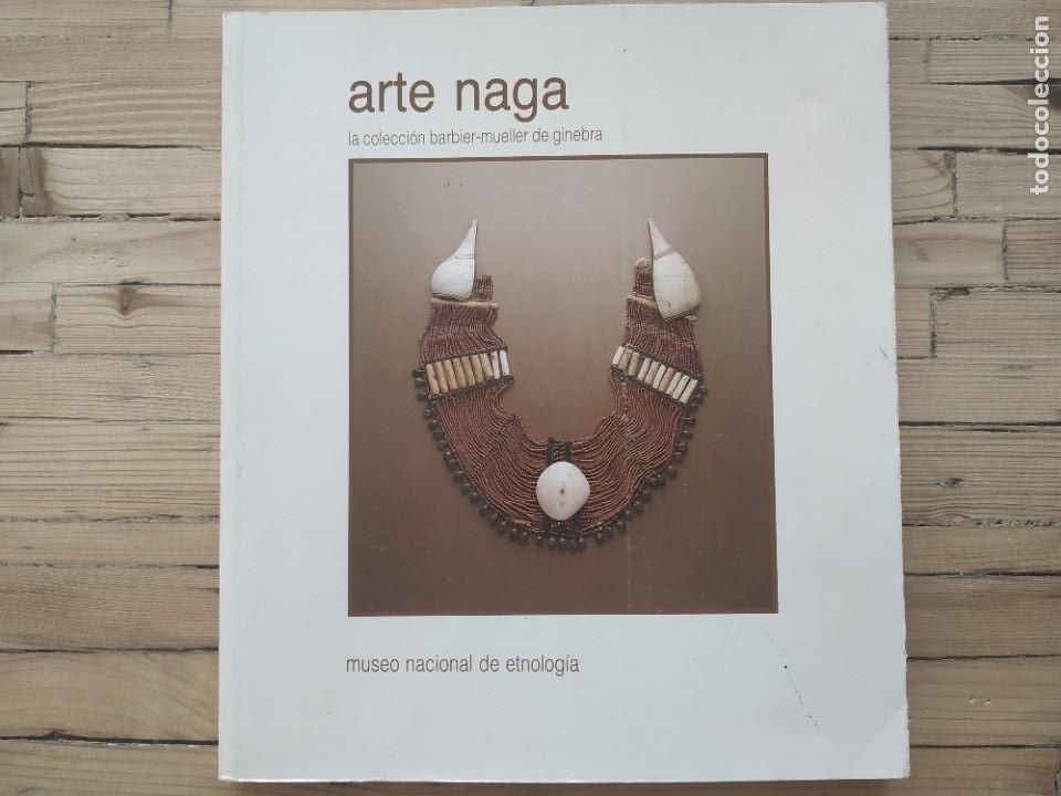 Libros de segunda mano: Arte Naga. Colecci&oacute;n Barbier-Mueller de Ginebra. Museo Nacional Etnolog&iacute;a