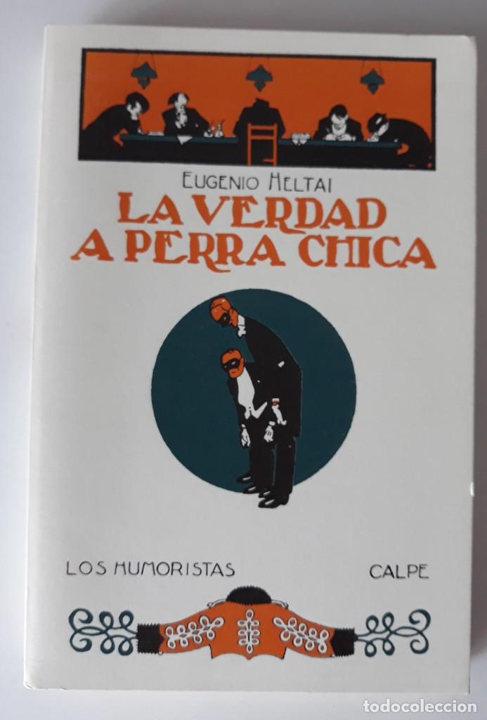 Libros de segunda mano: LA VERDAD A PERRA CHICA - EUGENIO HELTAI - Foto 1