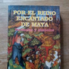 Libros de segunda mano: POR EL REINO ENCANTADO DE MAYA / MARIO ROSO DE LUNA. Lote 217505866