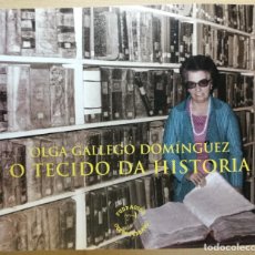 Libros de segunda mano: OLGA GALLEGO DOMINGUEZ O TECIDO DA HISTORIA (EDICIÓN EN GALLEGO) FUNDACION OTERO PEDRAYO. Lote 217593052