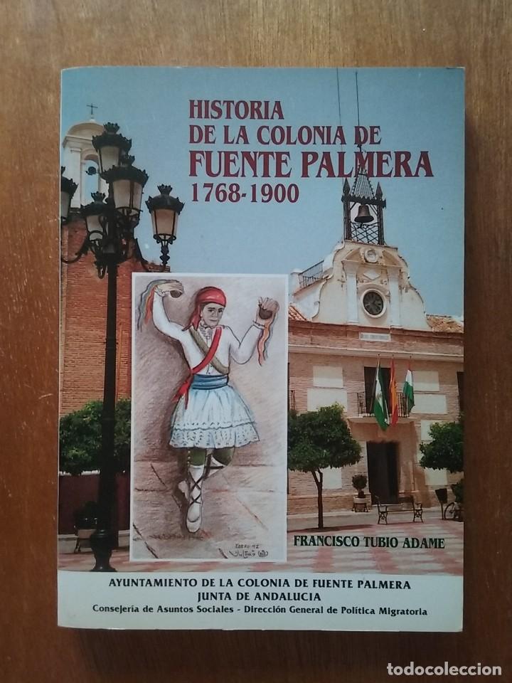 Libri di seconda mano: HISTORIA DE LA COLONIA DE FUENTE PALMERA 1768 1900, FRANCISCO TUBIO ADAME, 1992