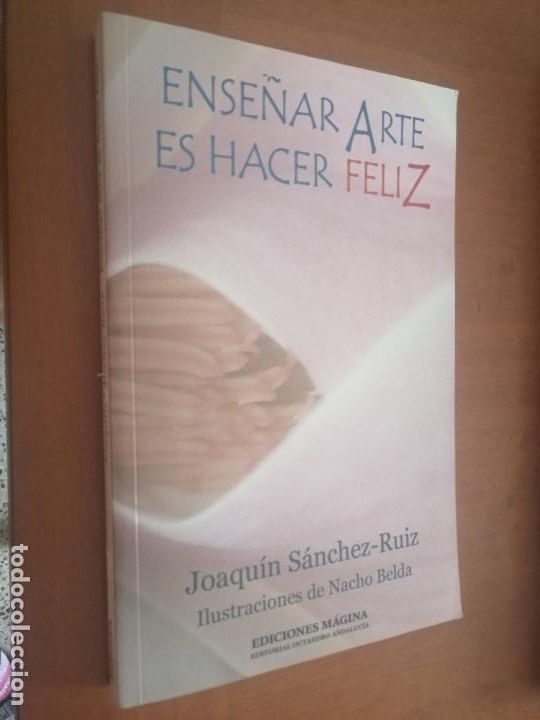 Second hand books: ENSE&Ntilde;AR ARTE ES HACER FELIZ. JOAQU&Iacute;N S&Aacute;NCHEZ-RUIZ. M&Aacute;GINA. R&Uacute;STICA. BUEN ESTADO