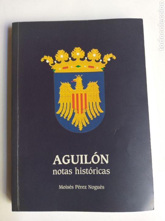 Libros de segunda mano: Aguil&oacute;n notas hist&oacute;ricas Mois&eacute;s P&eacute;rez Nogues . Zaragoza temas aragoneses