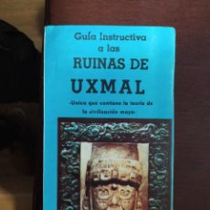 Libros de segunda mano: GUIA INSTRUCTIVA DE LAS RUINAS DE UXMAL MAYAS DESCATALOGADO. Lote 218435062