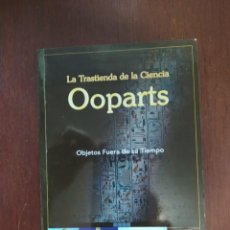 Libros de segunda mano: LA TRASTIENDA DE LA CIENCIA OOPARTS OBJETOS FUERA DE SU TIEMPO. Lote 218437332