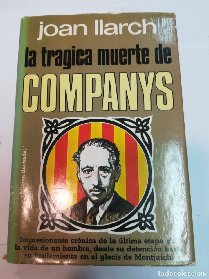 Libros de segunda mano: JOAN ILARCH La tr&aacute;gica muerte de Comnpanys S862AT - Foto 1