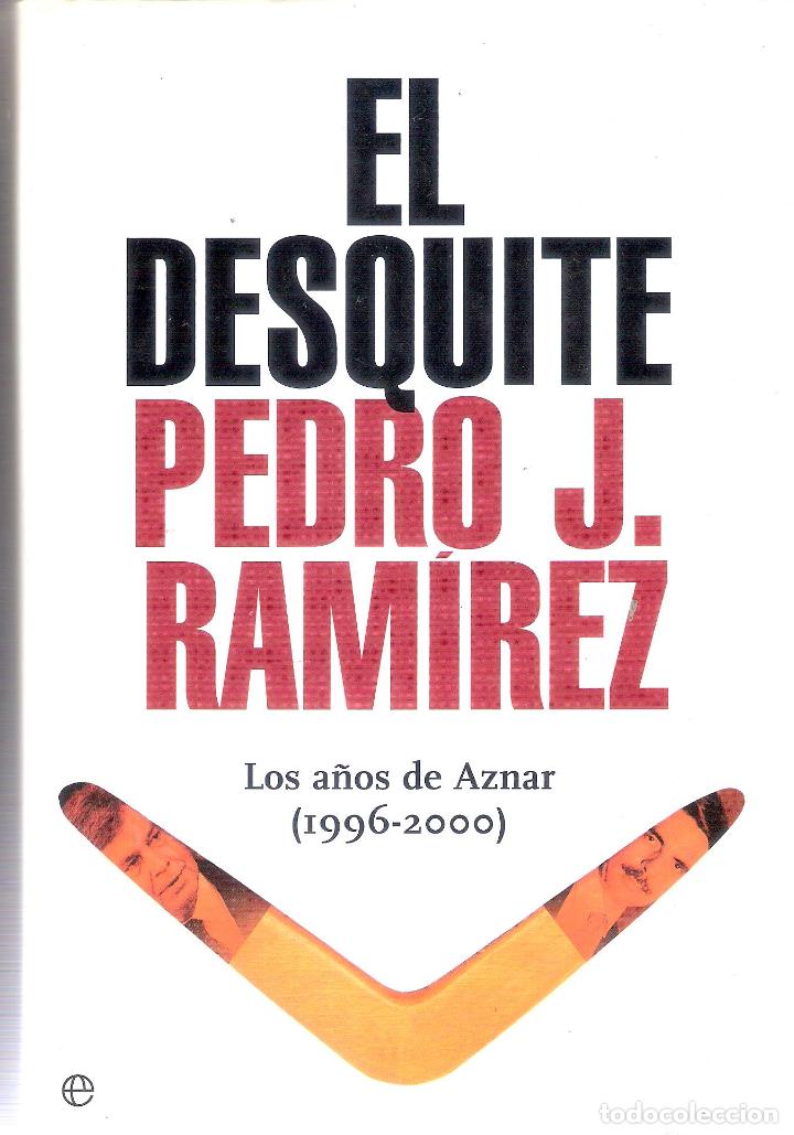 Libros de segunda mano: EL DESQUITE. LOS A&Ntilde;OS DE AZNAR (1996-2000) - PEDRO J. RAMIREZ - Foto 1