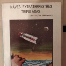 Libros de segunda mano: NAVES EXTRATERRESTRES TRIPULADAS. GUSTAVO M. FERNANDEZ DESCATALOGADO ENVIO CERTIFICADO INCLUIDO. Lote 218946138