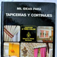 Libros de segunda mano: LIBRO MIL IDEAS PARA TAPICERIAS Y CORTINAJES, JACQUES DELARUE, EDICIONES STOCK BARCELONA, 1980. Lote 219077975