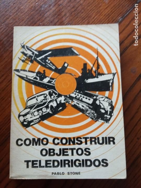 Libros de segunda mano: COMO CONSTRUIR OBJETOS TELEDIRIGIDOS - PABLO STONE. - Foto 1