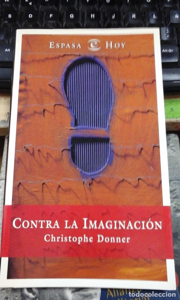 Libros de segunda mano: Christophe Donner: CONTRA LA IMAGINACI&Oacute;N (Madrid, 2000) - Foto 1