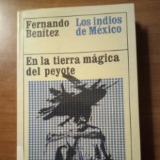 Libros de segunda mano: EN LA TIERRA MÁGICA DEL PEYOTE, LOS INDIOS DE MEXICO, FERNANDO BENÍTEZ