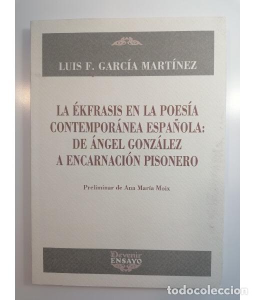 Libros de segunda mano: LA &Eacute;KFRASIS EN LA POES&Iacute;A CONTEMPOR&Aacute;NEA ESPA&Ntilde;OLA: DE &Aacute;NGEL GONZ&Aacute;LEZ A ENCARNACI&Oacute;N PISONERO. MOIX, An