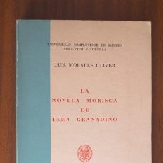 Libros de segunda mano: LA NOVELA MORISCA DE TEMA GRANADINO --- LUIS MORALES OLIVER
