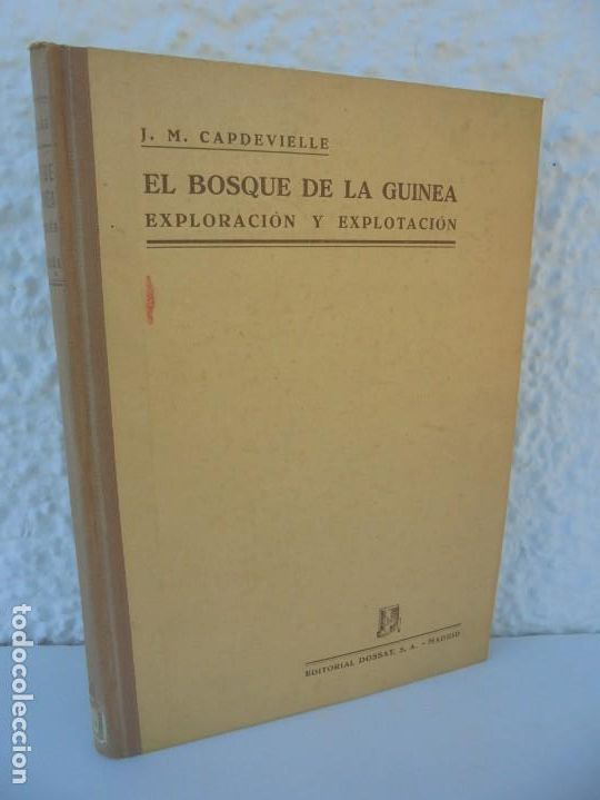 Libros de segunda mano: EL BOSQUE DE LA GUINEA EXPLORACION Y EXPLOTACION. J.M. CAPDEVIELLE. EDITORIAL DOSSAT 1947 - Foto 1