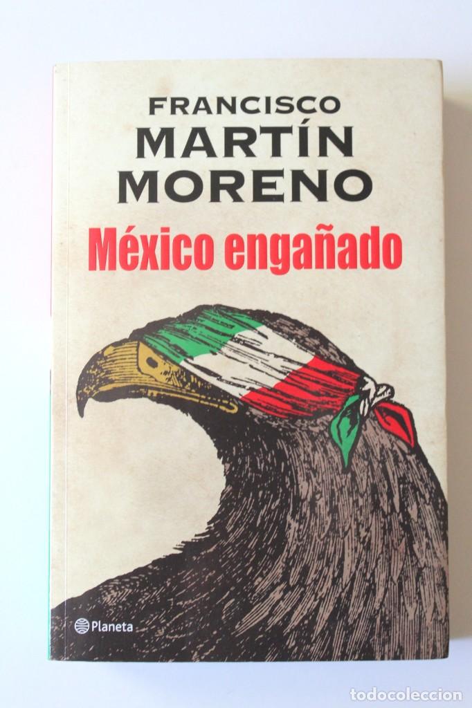 Libros de segunda mano: Francisco Mart&iacute;n Moreno - M&eacute;xico enga&ntilde;ado - Planeta - Foto 2