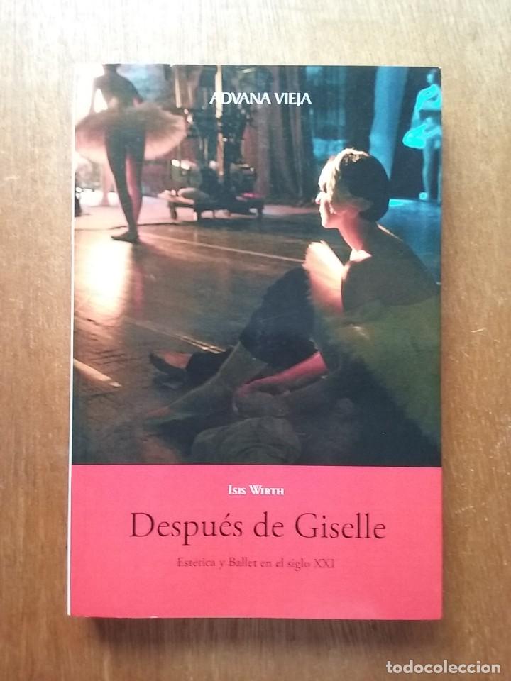 Libros de segunda mano: DESPUES DE GISELLE, ESTETICA Y BALLET EN EL SIGLO XXI, ISIS WIRTH, ADVANA VIEJA, 2007