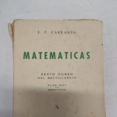 Libros de segunda mano: MATEMÁTICAS. SEXTO CURSO DEL BACHILLERATO. PLAN 1957 SEGUNDA EDICIÓN. E. P. CARRANZA.. Lote 221432615
