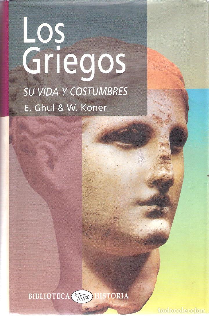 Libros de segunda mano: LOS GRIEGOS. SU VIDA Y COSTUMBRES - E. GHUL / W. KONER - Foto 1