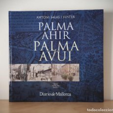 Libros de segunda mano: PALMA AHIR PALMA AVUI - ANTONI SALAS I FUSTER - EN CATALAN, CASTELLANO Y ALEMAN - 2006