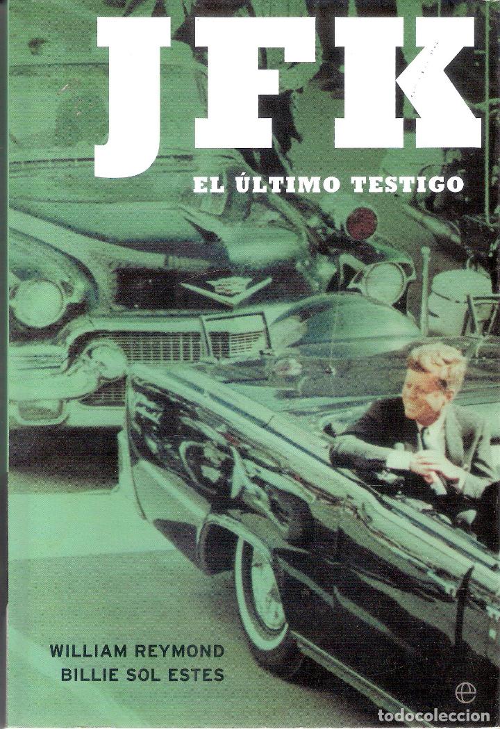 Libros de segunda mano: JFK . EL &Uacute;LTIMO TESTIGO - WILLIAM REYMOND/ BILLIE SOL ESTES - Foto 1