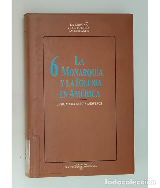 Gebrauchte B&uuml;cher: LA MONARQU&Iacute;A Y LA IGLESIA EN AM&Eacute;RICA. GARC&Iacute;A A&Ntilde;OVEROS, Jes&uacute;s Mar&iacute;a. . 1990.