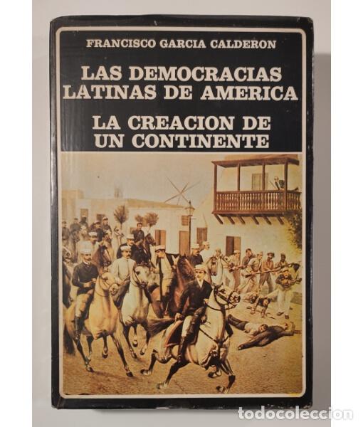 Libri di seconda mano: LAS DEMOCRACIAS LATINAS DE AM&Eacute;RICA. LA CREACI&Oacute;N DE UN CONTINENTE. GARC&Iacute;A CALDER&Oacute;N, Francisco. Biblio