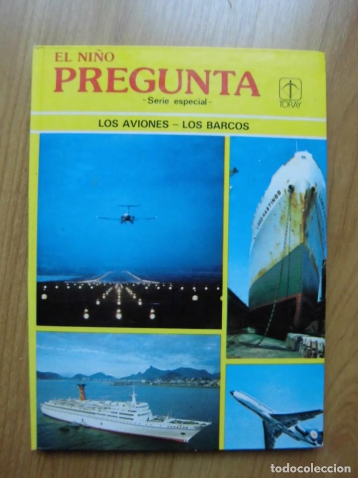 Libros de segunda mano: EL NI&Ntilde;O PREGUNTA LOS AVIONES LOS BARCOS 1981 EDICIONES TORAY - Foto 1