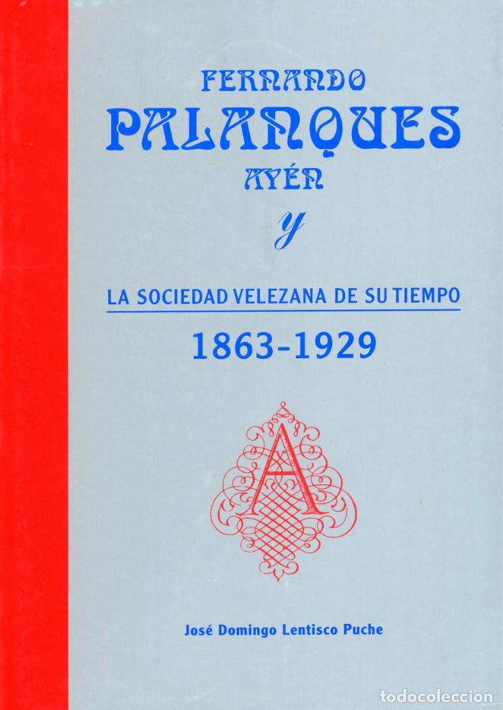 Libros de segunda mano: Fernando palanques Ay&eacute;n. la sociedad velezana de su tiempo 1863-1929. Jos&eacute; Domingo Lentisco.