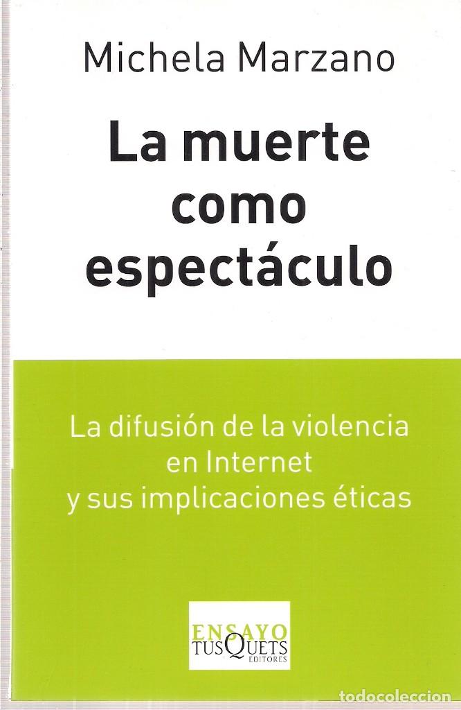 Libros de segunda mano: Michela MARZANO : La muerte como espect&aacute;culo (La difusi&oacute;n de la violencia en Internet y sus..) 2010 - Foto 1