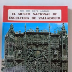 Libros de segunda mano: EL MUSEO NACIONAL DE ESCULTURA DE VALLADOLID - JUAN JOSE MARTIN GONZALEZ. Lote 223241987