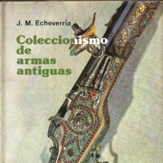 Libros de segunda mano: COLECCIONISMO DE ARMAS ANTIGUAS - JOSÉ MIGUEL ECHEVERRÍA - EDITORIAL EVEREST, S.A. 1978.. Lote 223449938