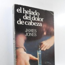 Libros de segunda mano: EL HELADO DEL DOLOR DE CABEZA JAMES JONES. Lote 223796238