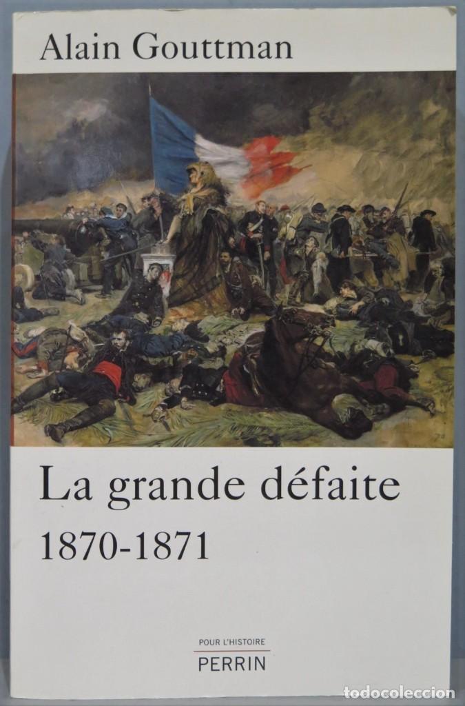 Libros de segunda mano: LA GRANDE DEFAITE. 1870-1871. GOUTTMAN - Foto 1
