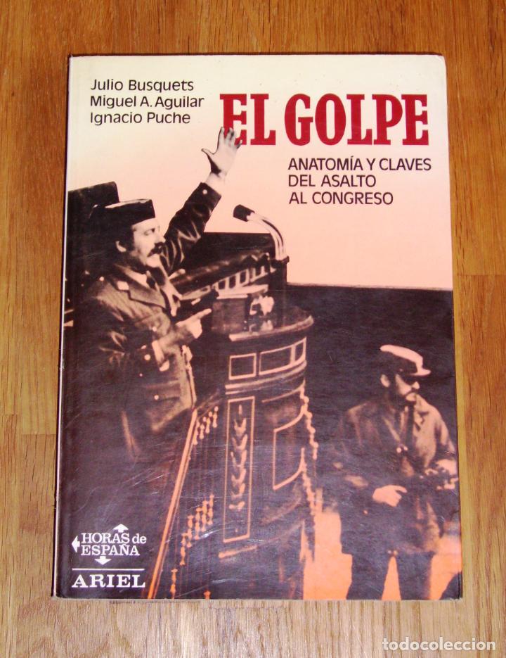 Gebrauchte B&uuml;cher: El golpe : anatom&iacute;a y claves del asalto al Congreso (Horas de Espa&ntilde;a) / Julio Busquets, Miguel Angel